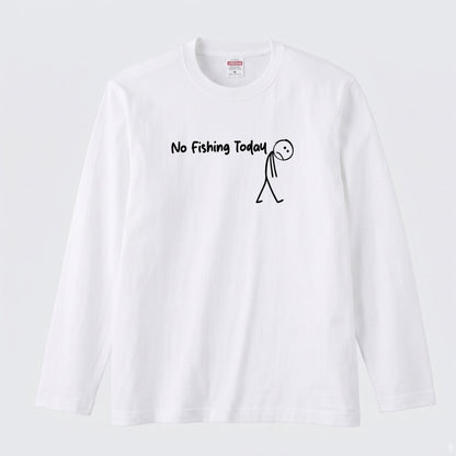 NO FISHING TODAY | 棒人間 釣りに行けない 悲しい おもしろ シュール 手描き風 イラスト 長袖Tシャツ【釣り雑貨・普段着・カジュアル・ギフトに最適】