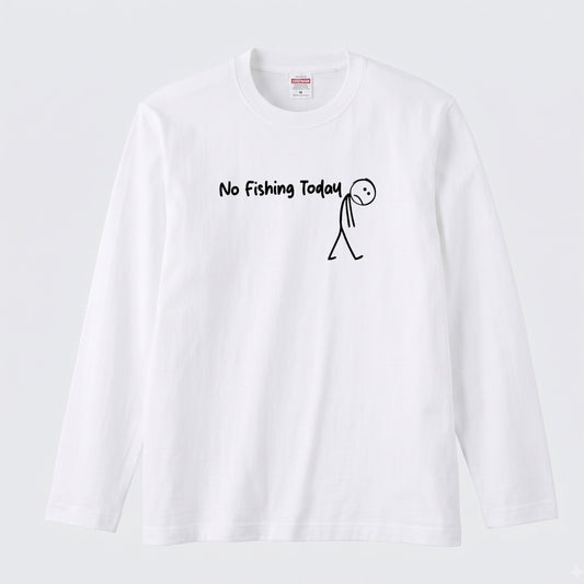 NO FISHING TODAY | 棒人間 釣りに行けない 悲しい おもしろ シュール 手描き風 イラスト 長袖Tシャツ【釣り雑貨・普段着・カジュアル・ギフトに最適】
