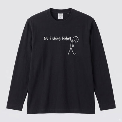 NO FISHING TODAY | 棒人間 釣りに行けない 悲しい おもしろ シュール 手描き風 イラスト 長袖Tシャツ【釣り雑貨・普段着・カジュアル・ギフトに最適】